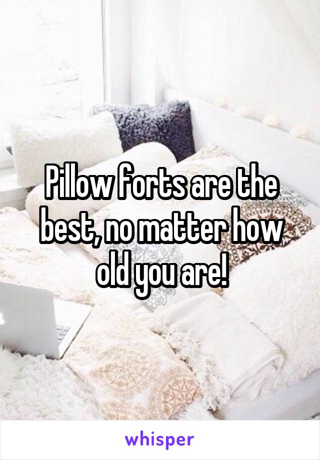 Pillow forts are the best, no matter how old you are!