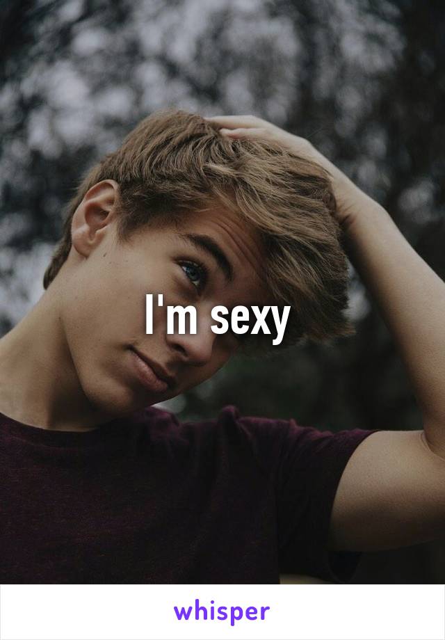 I'm sexy 