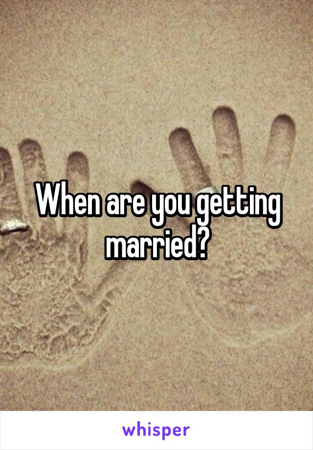 When are you getting married?