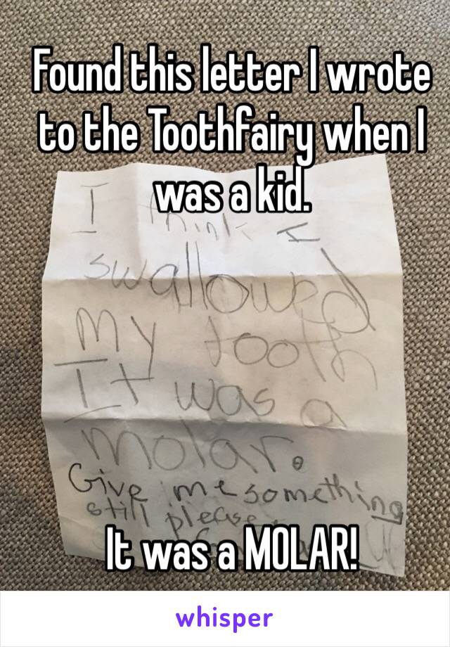 Found this letter I wrote to the Toothfairy when I was a kid.





It was a MOLAR!