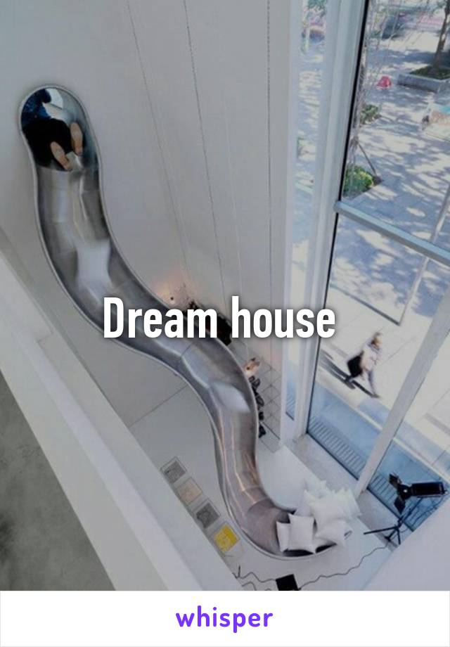 Dream house 