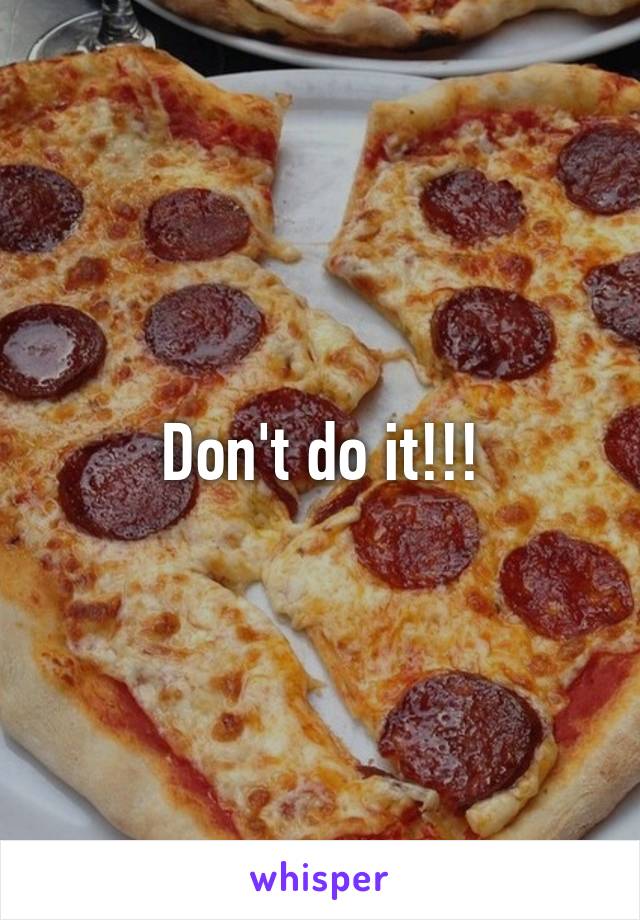 Don't do it!!!