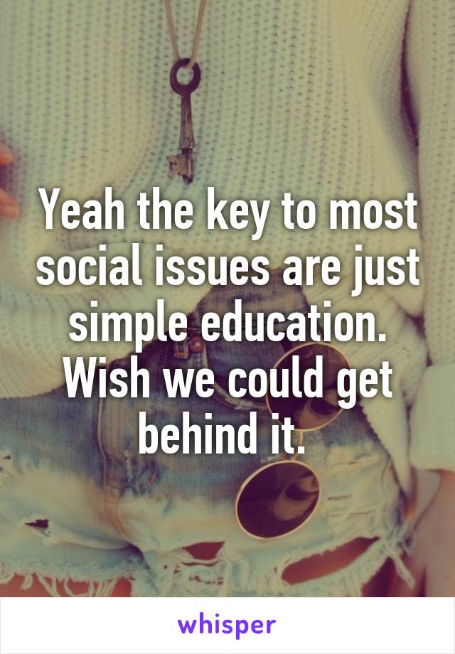 Yeah the key to most social issues are just simple education. Wish we could get behind it. 