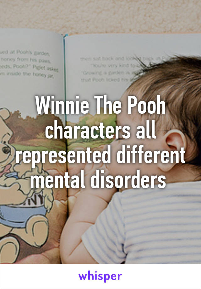 Winnie The Pooh characters all represented different mental disorders 