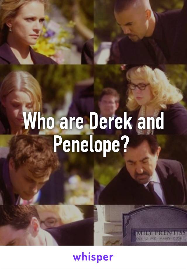 Who are Derek and Penelope? 