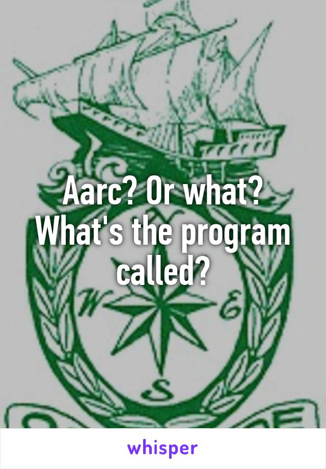 Aarc? Or what? What's the program called?