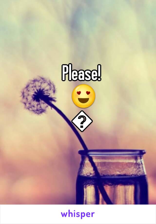 Please! 😍😍