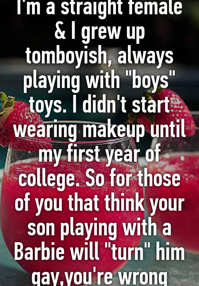 i-m-a-straight-female-i-grew-up-tomboyish-always-playing-with-boys