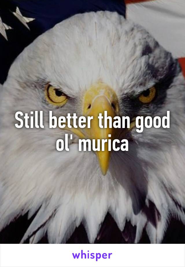 Still better than good ol' murica