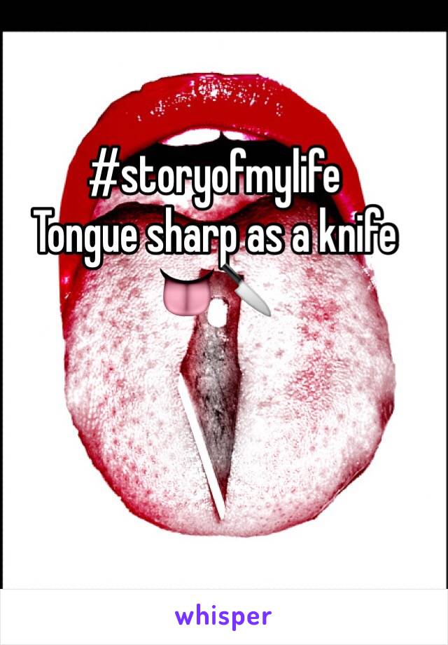 #storyofmylife
Tongue sharp as a knife 
👅🔪