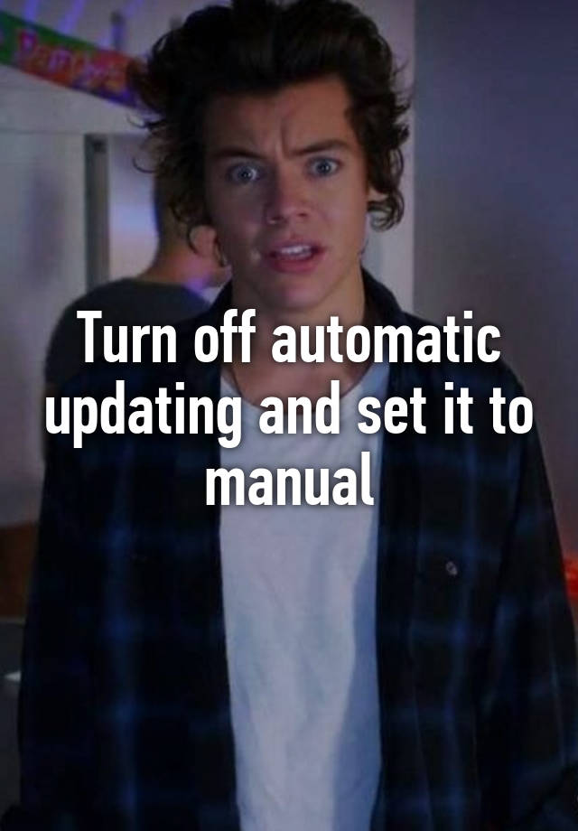 turn-off-automatic-updating-and-set-it-to-manual