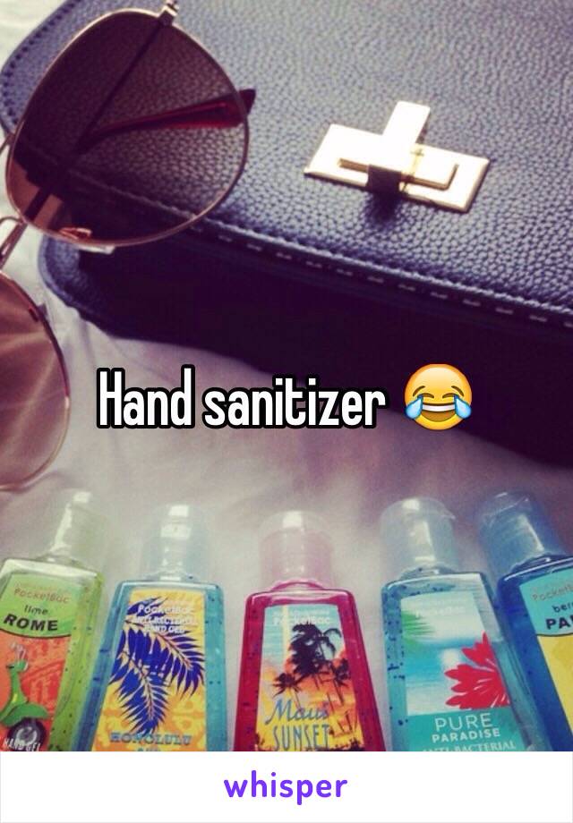 Hand sanitizer 😂