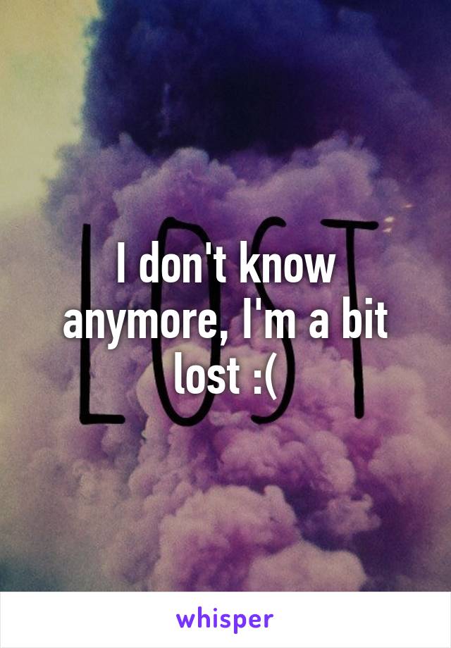 I don't know anymore, I'm a bit lost :(