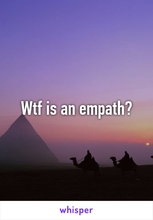 Wtf is an empath?