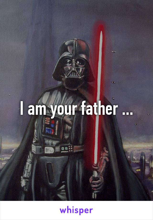 I am your father ...