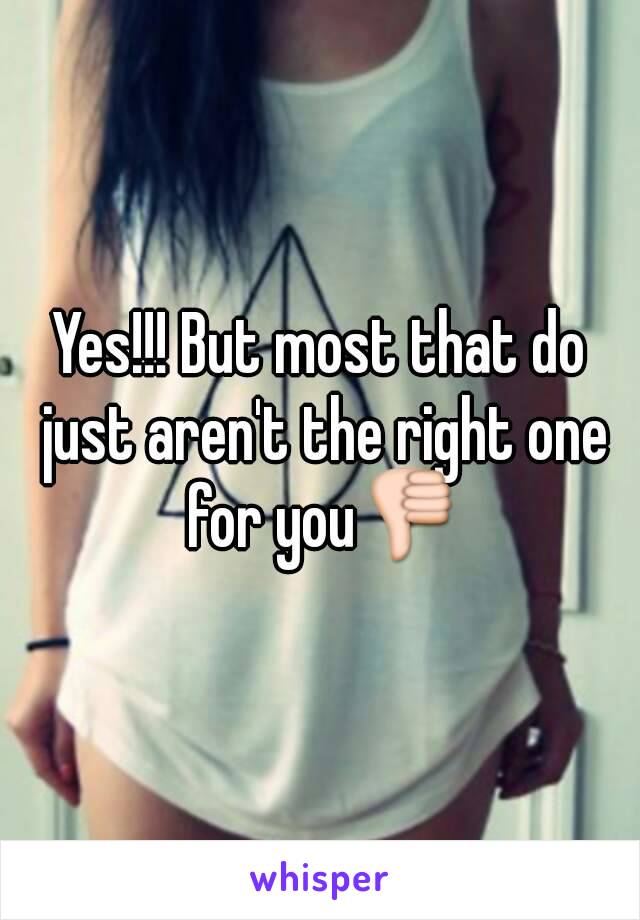 Yes!!! But most that do just aren't the right one for you👎