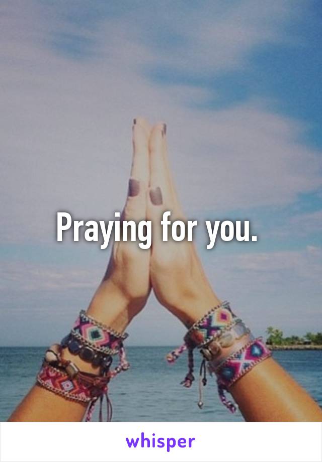 Praying for you. 