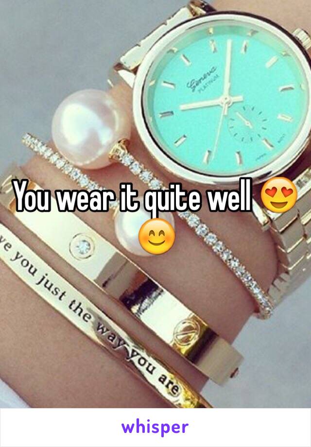 You wear it quite well 😍😊