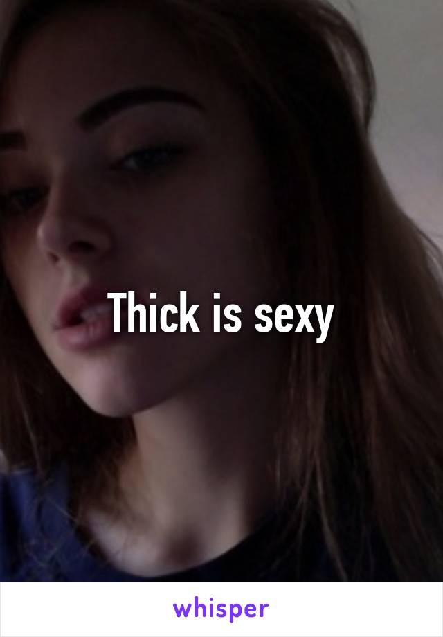 Thick is sexy