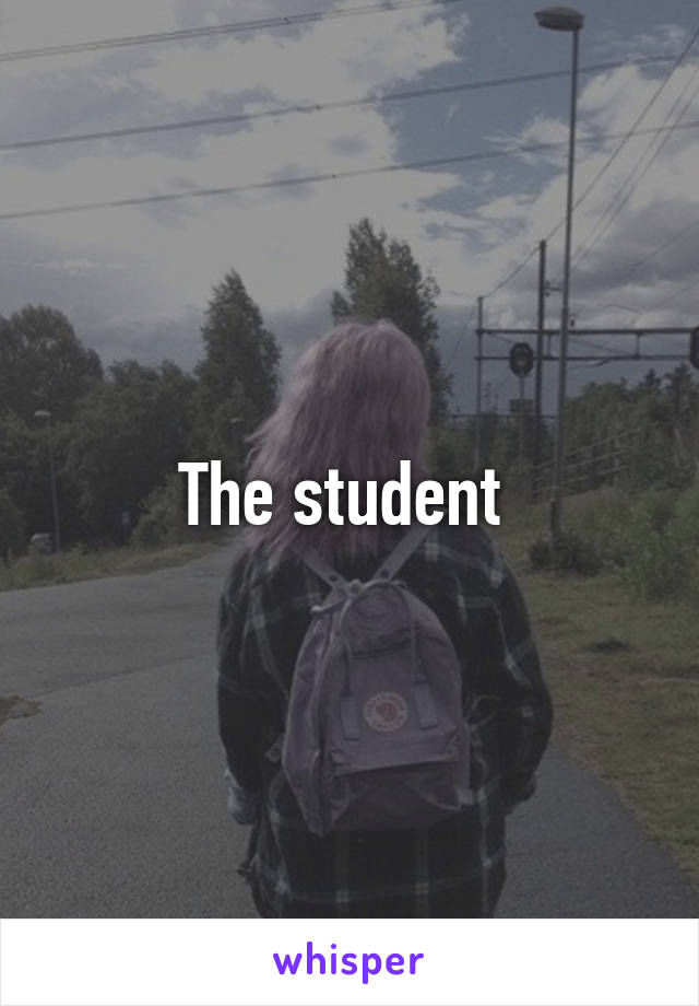 The student 