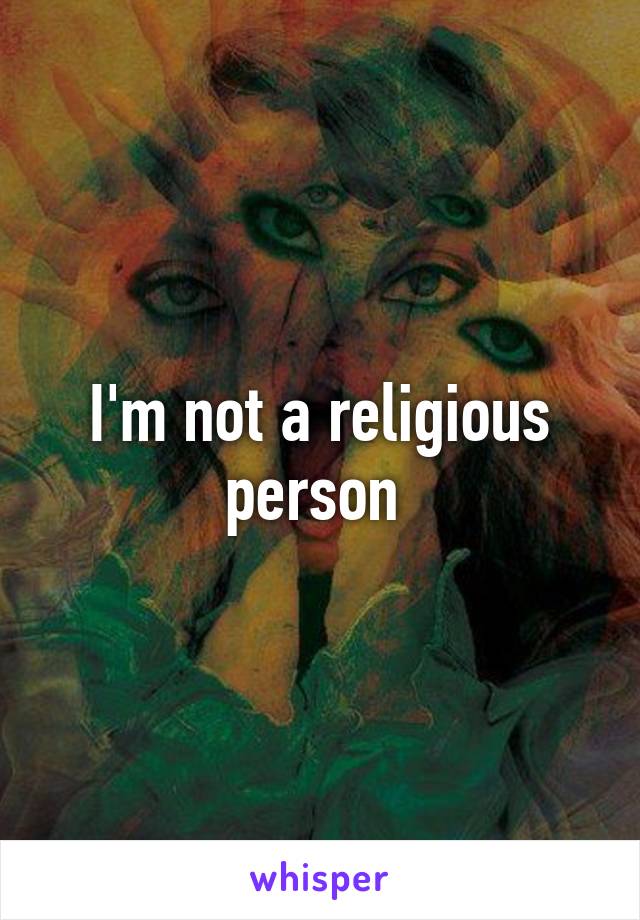 I'm not a religious person 