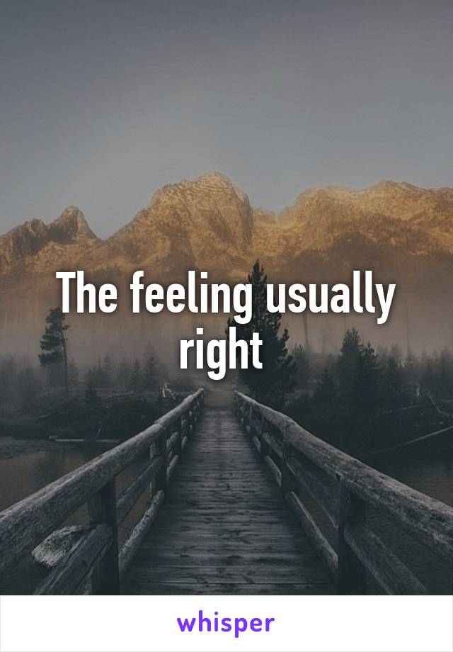 The feeling usually right 