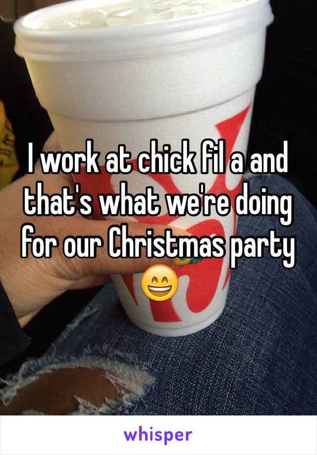 I work at chick fil a and that's what we're doing for our Christmas party 😄