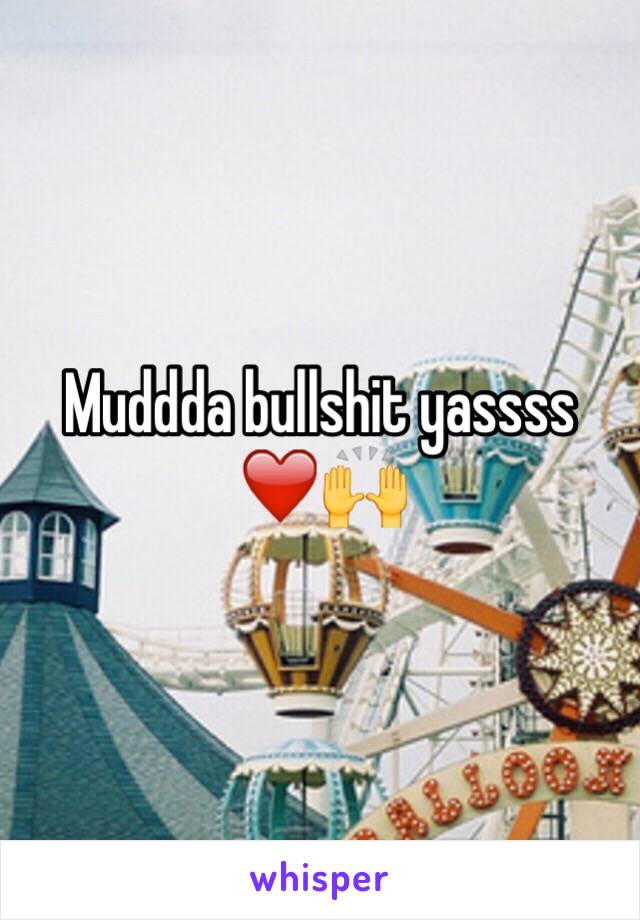 Muddda bullshit yassss ❤️🙌