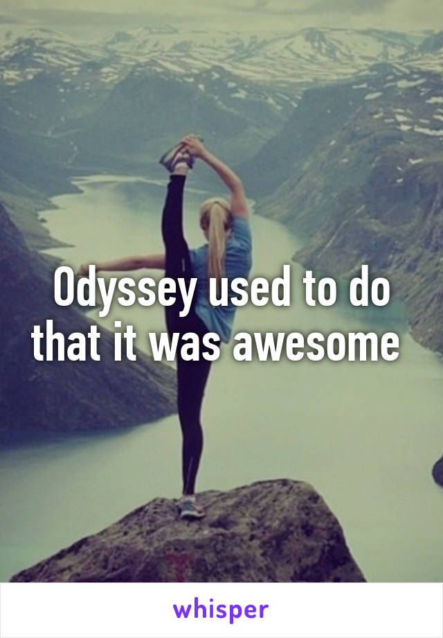 Odyssey used to do that it was awesome 