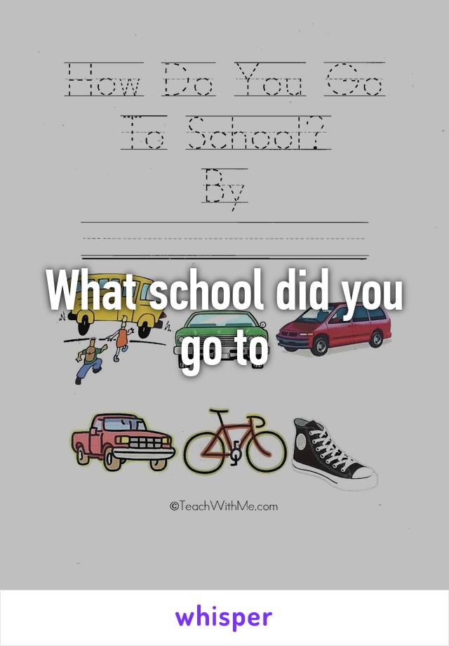 What school did you go to