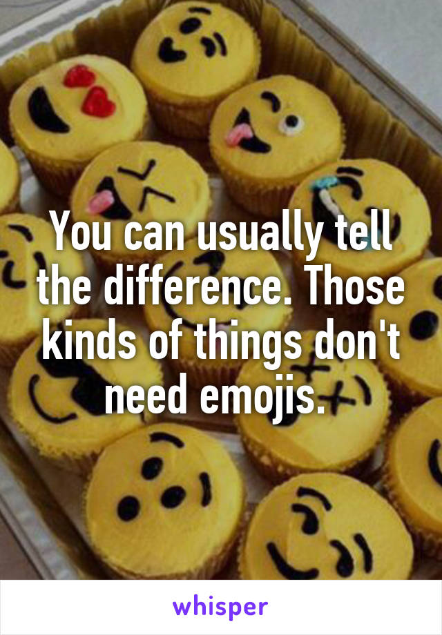You can usually tell the difference. Those kinds of things don't need emojis. 