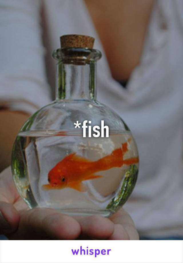 *fish