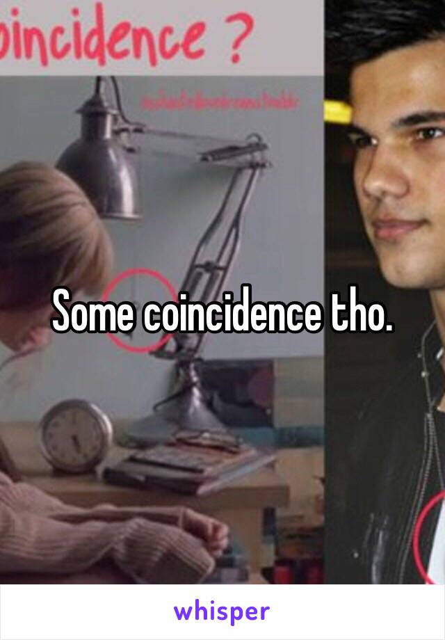 Some coincidence tho. 