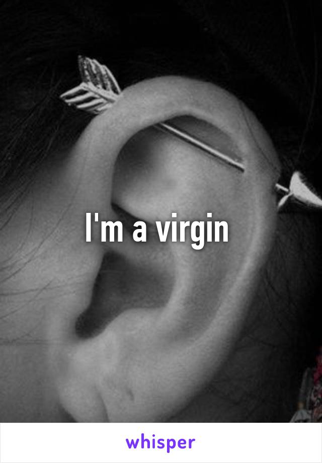 I'm a virgin 