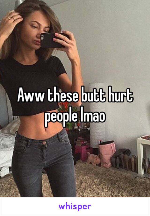 Aww these butt hurt people lmao