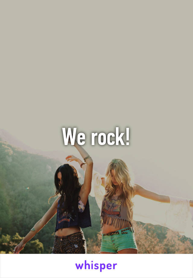 We rock!