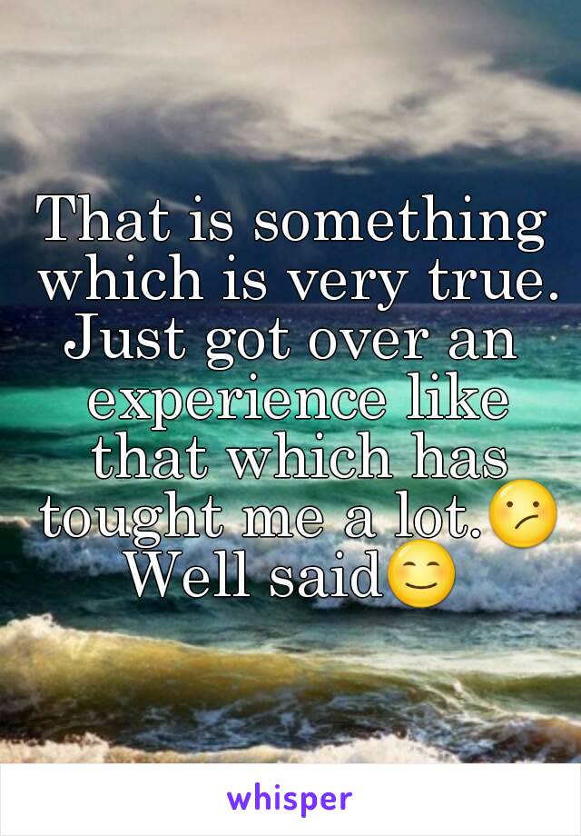 That is something which is very true.
Just got over an experience like that which has tought me a lot.😕
Well said😊