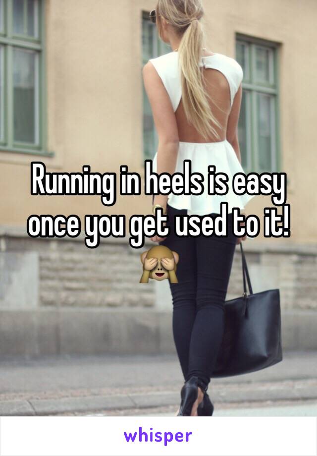 Running in heels is easy once you get used to it! 🙈