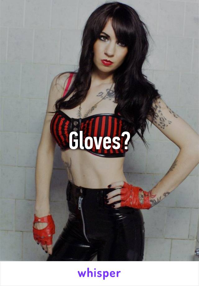 Gloves?