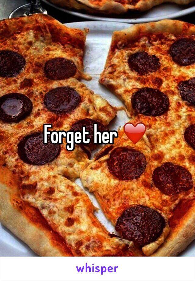 Forget her ❤️