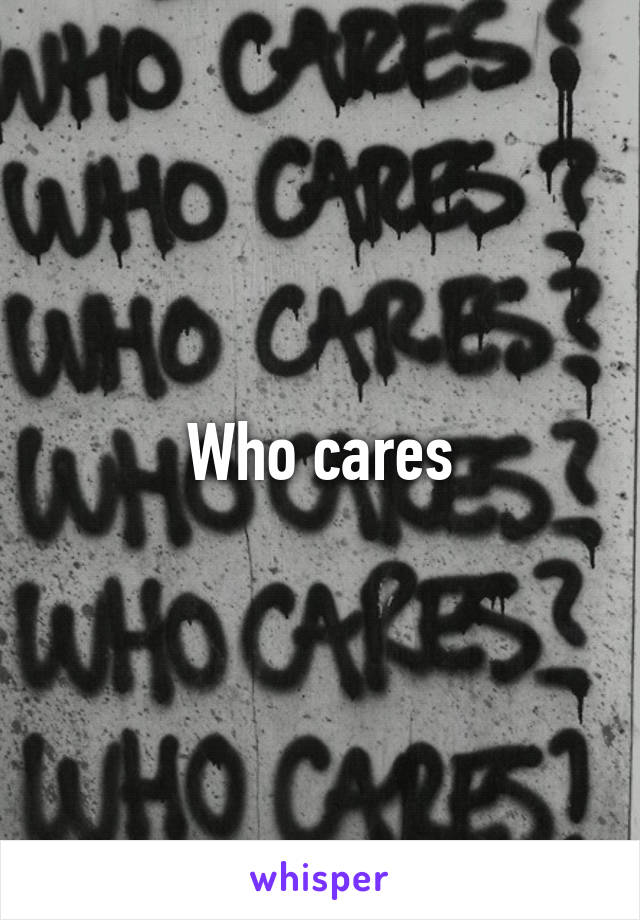 Who cares