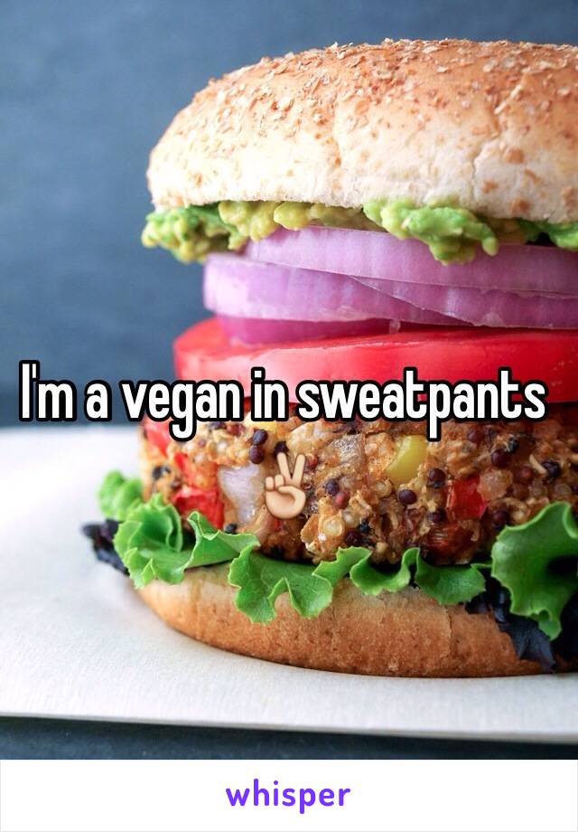 
I'm a vegan in sweatpants ✌️