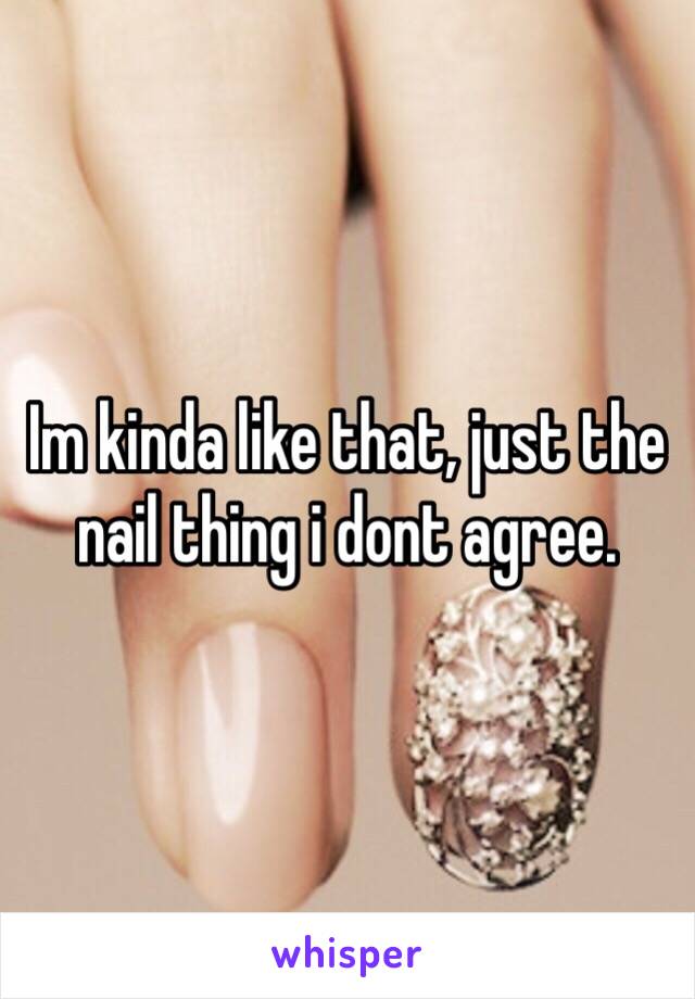 Im kinda like that, just the nail thing i dont agree. 