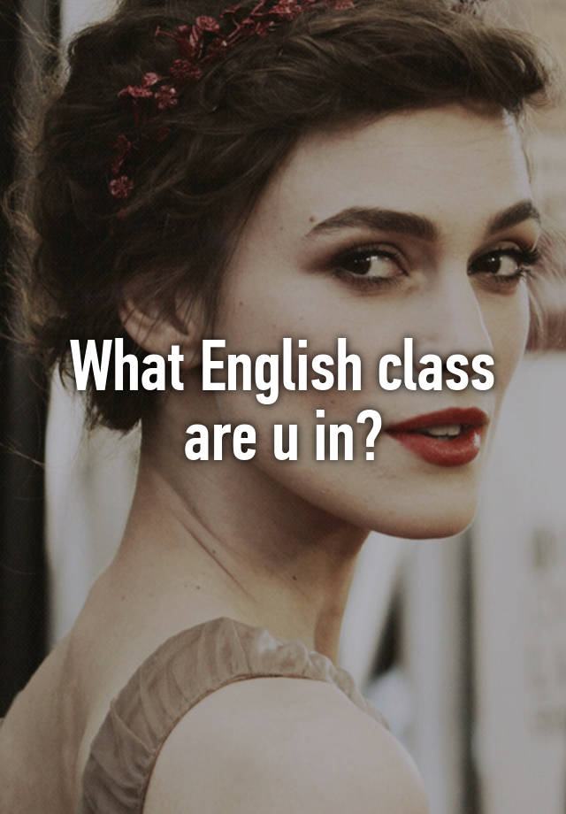 what-english-class-are-u-in