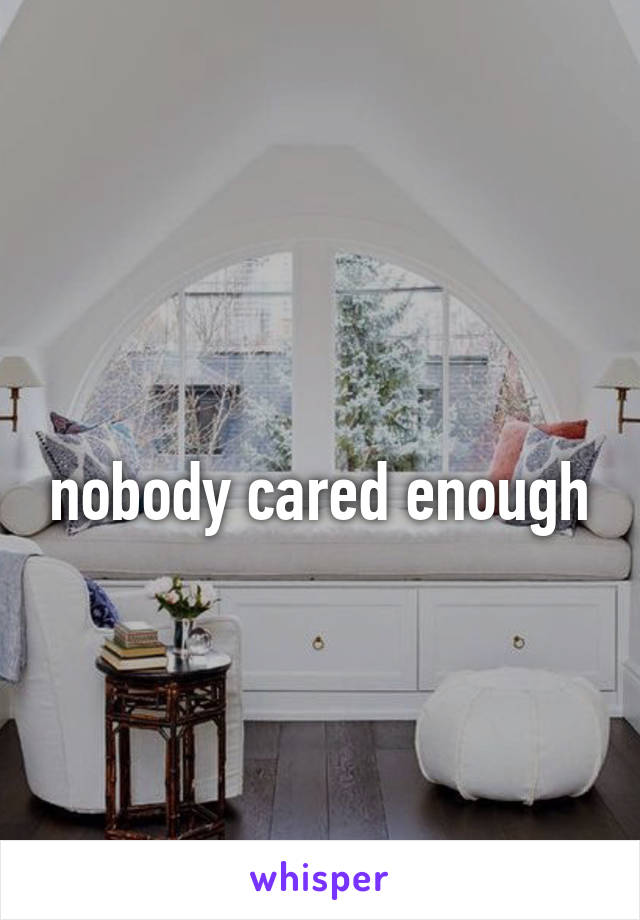 
nobody cared enough