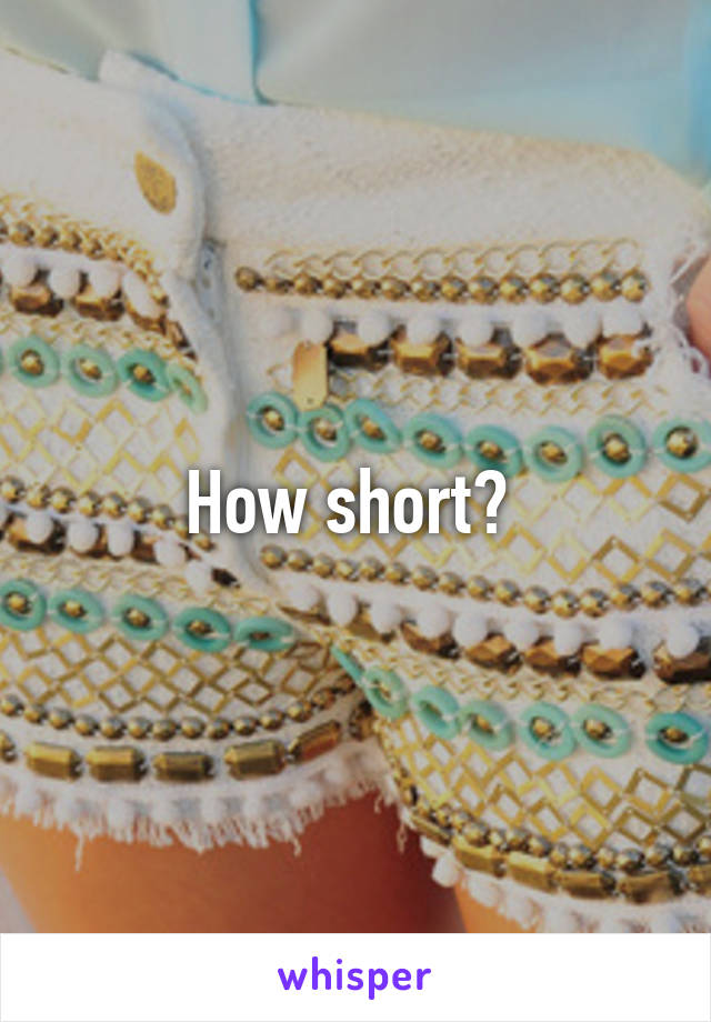 How short? 