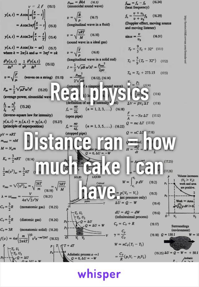Real physics

Distance ran = how much cake I can have.
