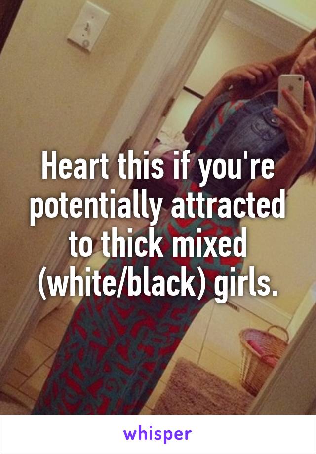 Heart this if you're potentially attracted to thick mixed (white/black) girls.
