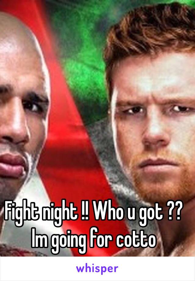 Fight night !! Who u got ?? Im going for cotto 