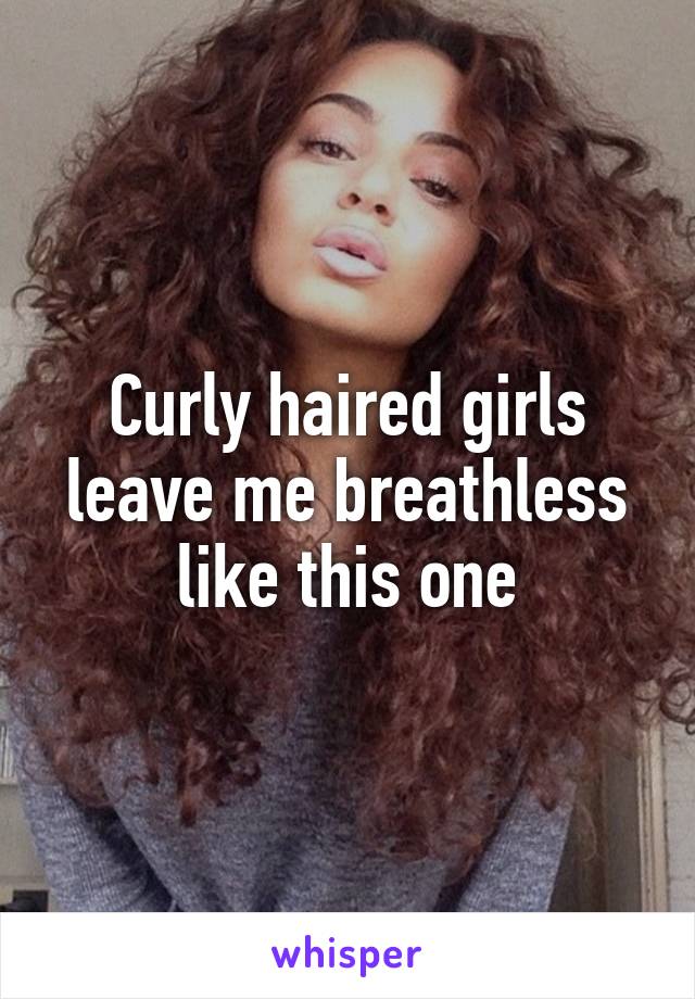 Curly haired girls leave me breathless like this one